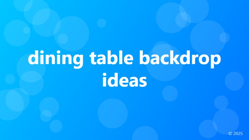 dining table backdrop ideas