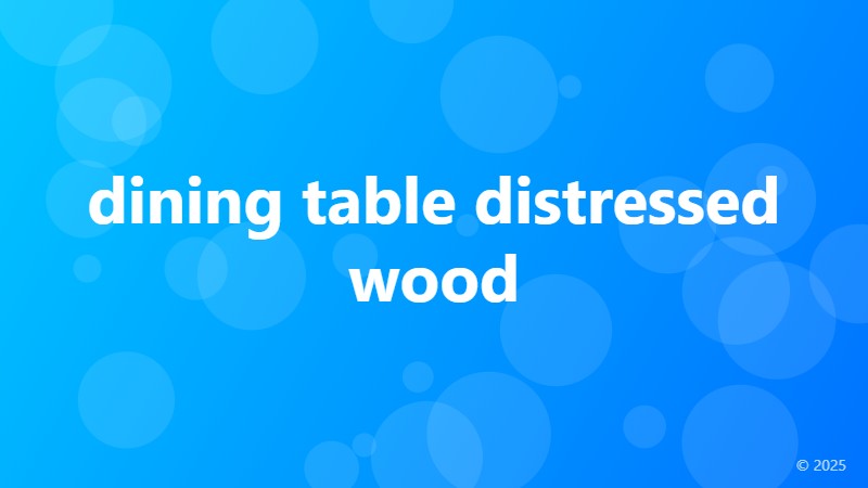 dining table distressed wood