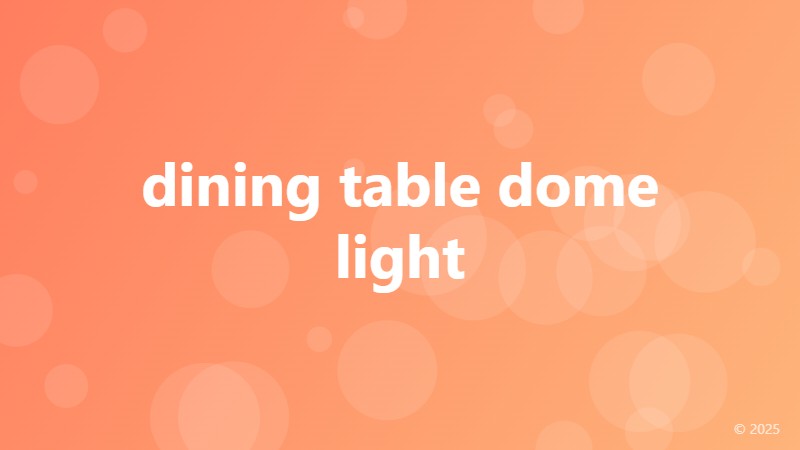 dining table dome light
