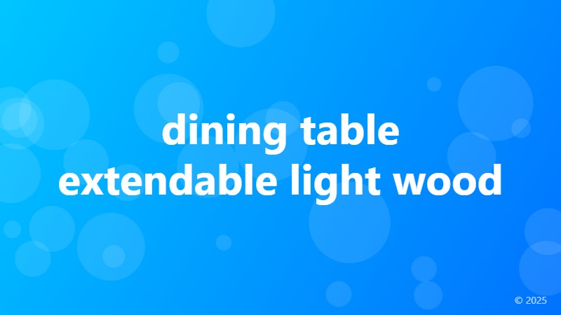 dining table extendable light wood
