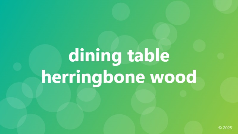 dining table herringbone wood