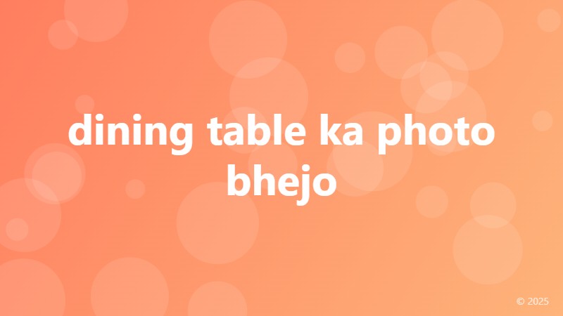dining table ka photo bhejo