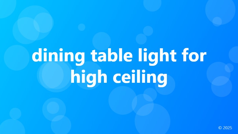 dining table light for high ceiling