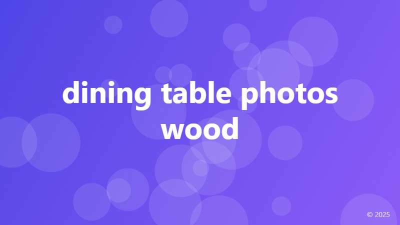 dining table photos wood