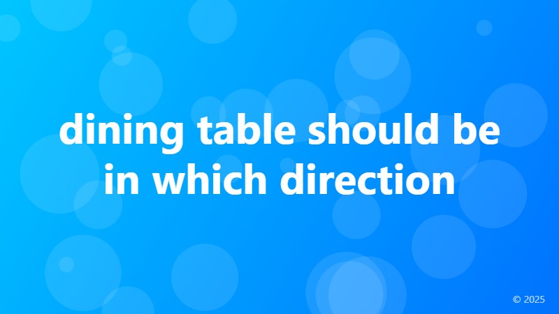 dining table should be in which direction