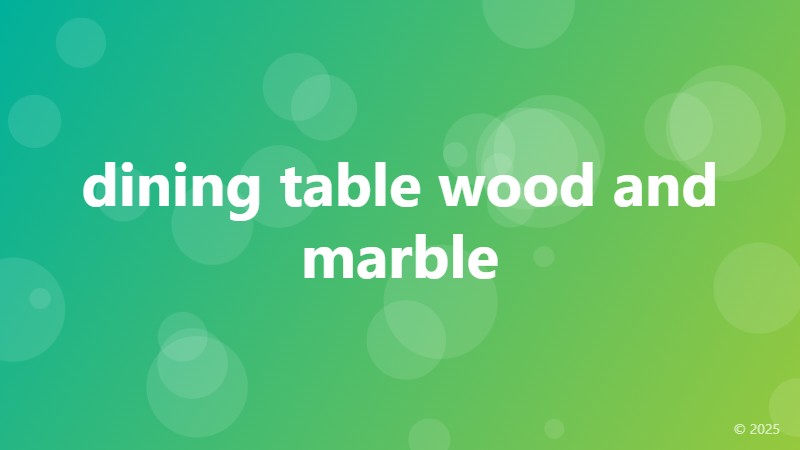 dining table wood and marble
