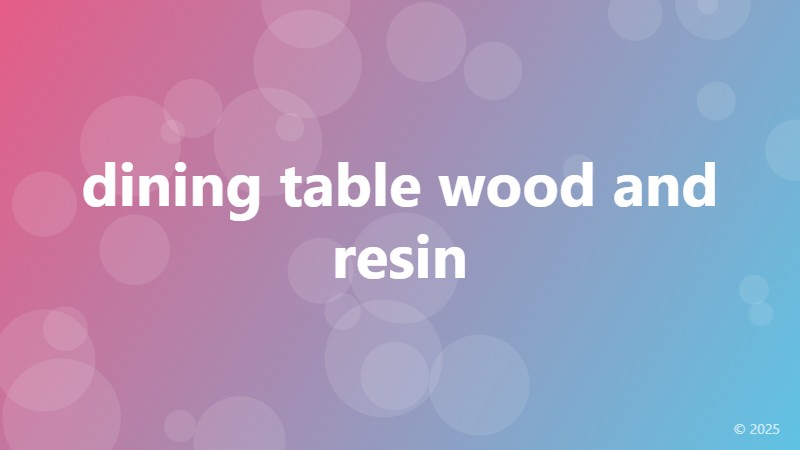 dining table wood and resin