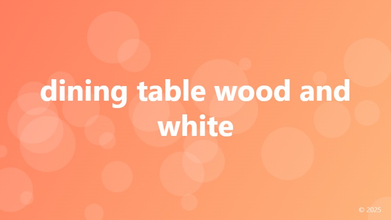 dining table wood and white