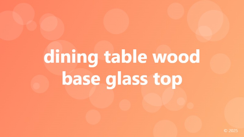 dining table wood base glass top