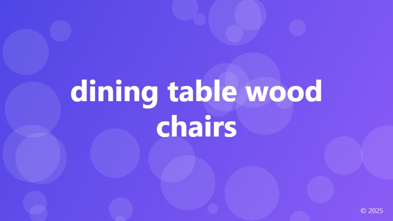 dining table wood chairs