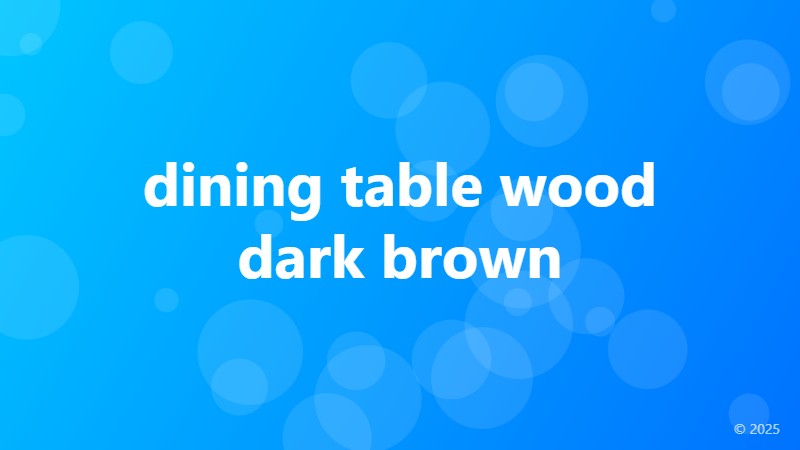 dining table wood dark brown