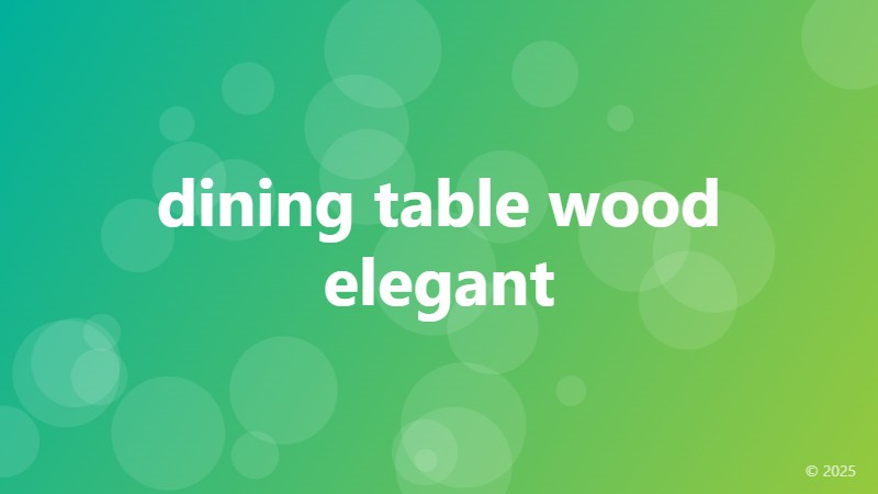 dining table wood elegant