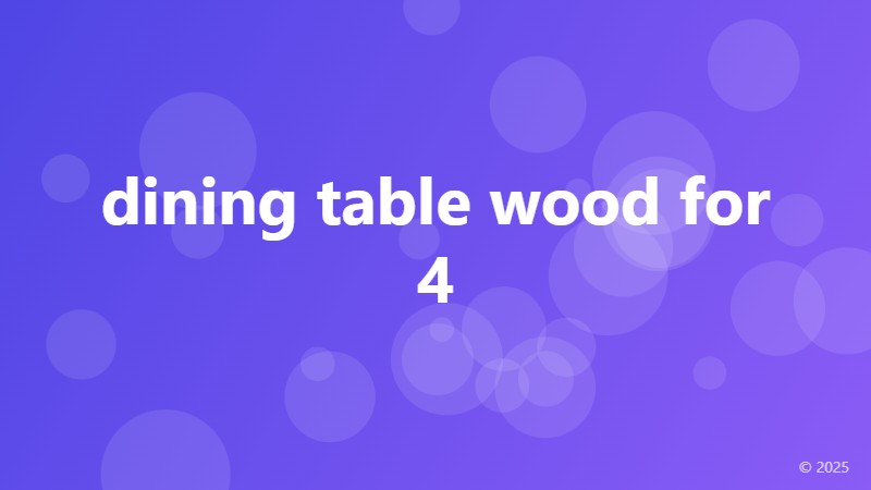 dining table wood for 4
