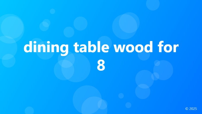 dining table wood for 8