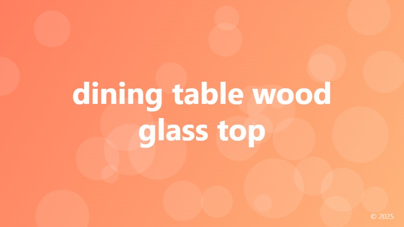 dining table wood glass top