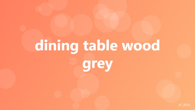 dining table wood grey