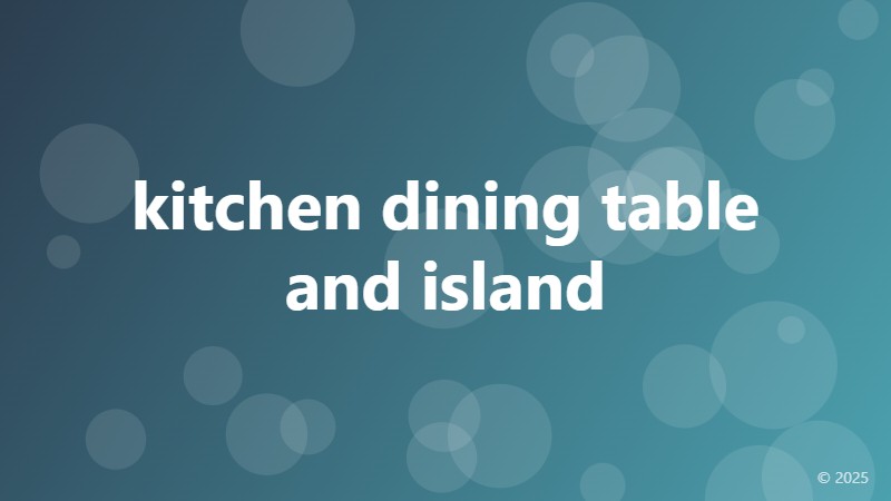kitchen dining table and island