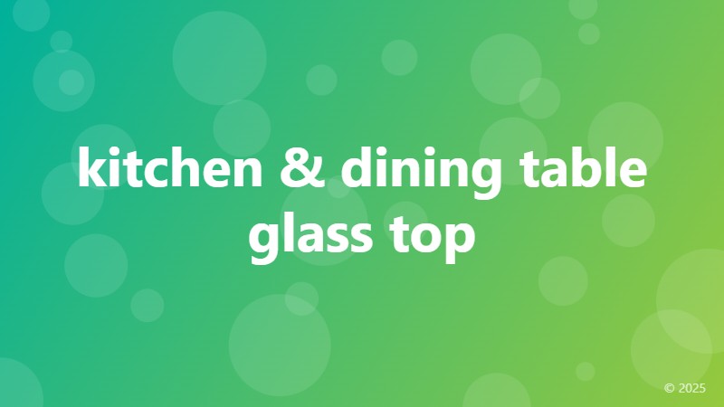 kitchen & dining table glass top