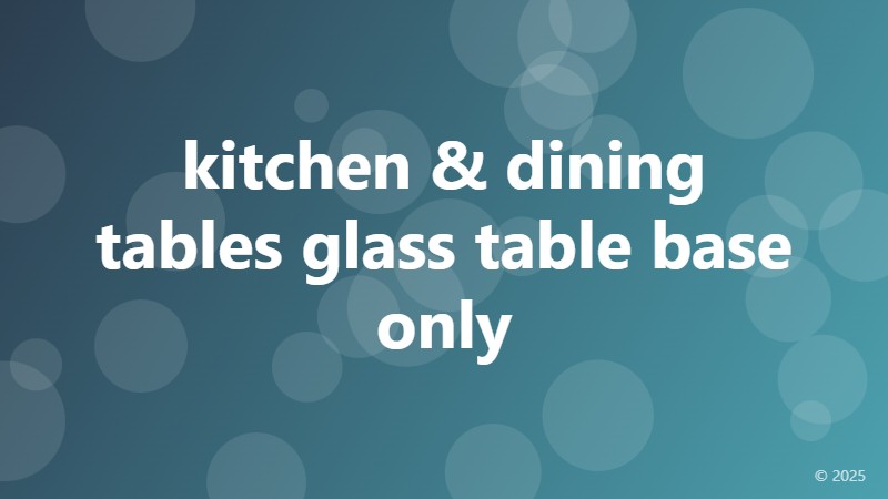 kitchen & dining tables glass table base only