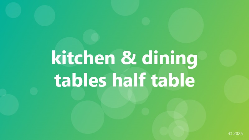 kitchen & dining tables half table