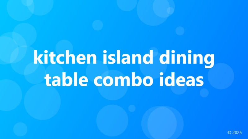 kitchen island dining table combo ideas