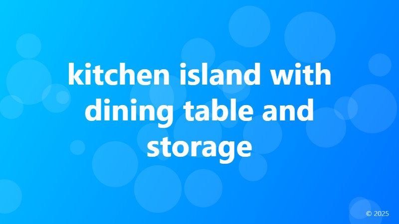 kitchen island with dining table and storage