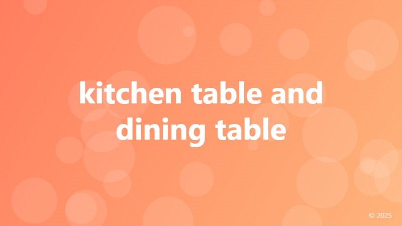 kitchen table and dining table
