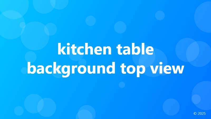 kitchen table background top view