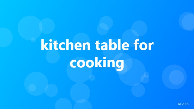 kitchen table for cooking