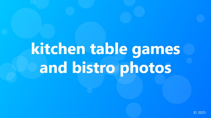 kitchen table games and bistro photos