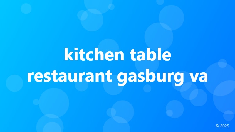 kitchen table restaurant gasburg va