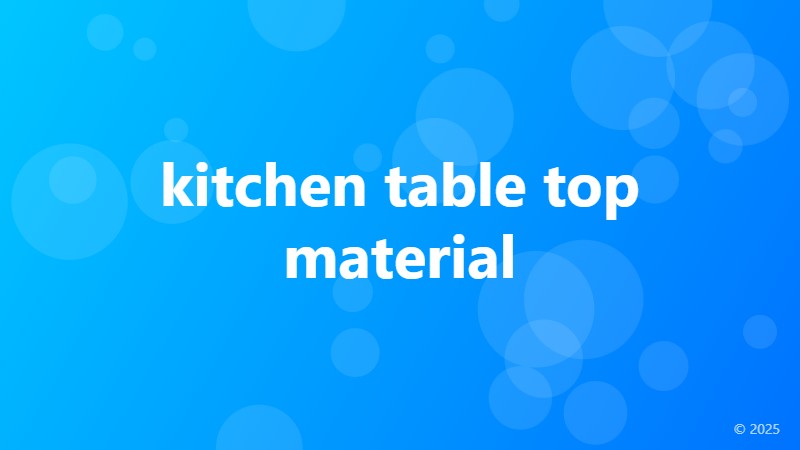 kitchen table top material